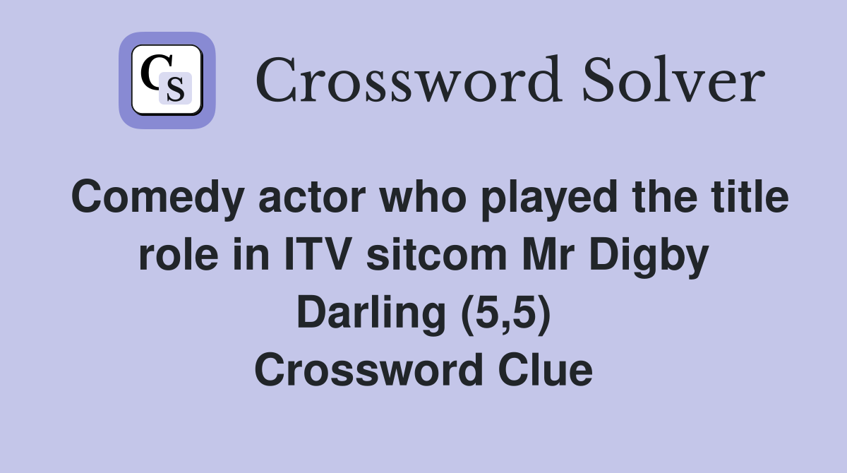 Comedy actor who played the title role in ITV sitcom Mr Digby Darling (5,5) Crossword Clue