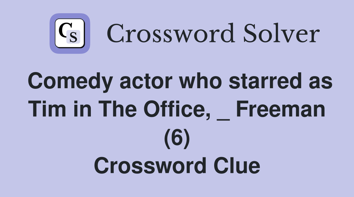 Comedy actor who starred as Tim in The Office, _ Freeman (6) Crossword Clue