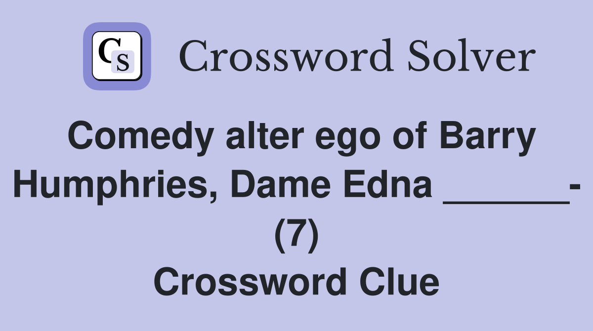 Comedy alter ego of Barry Humphries, Dame Edna ______- (7) Crossword Clue