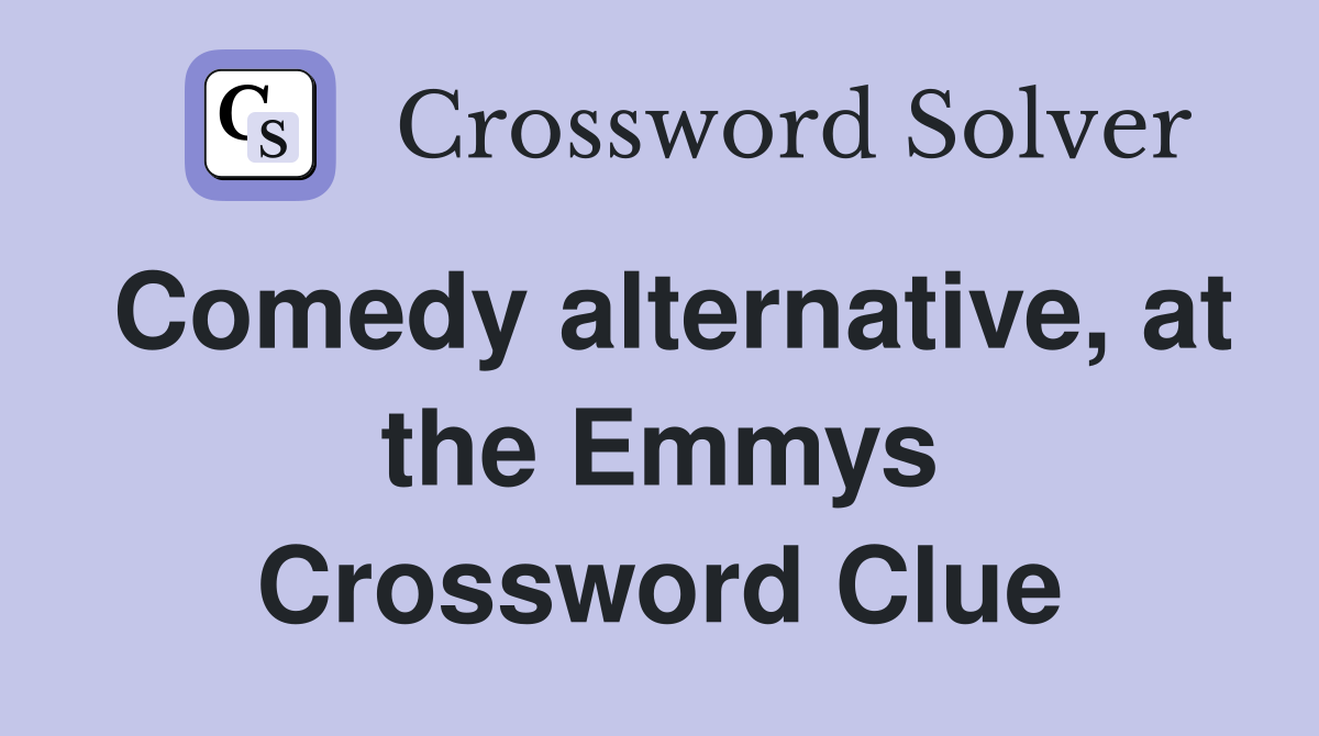Comedy alternative, at the Emmys Crossword Clue