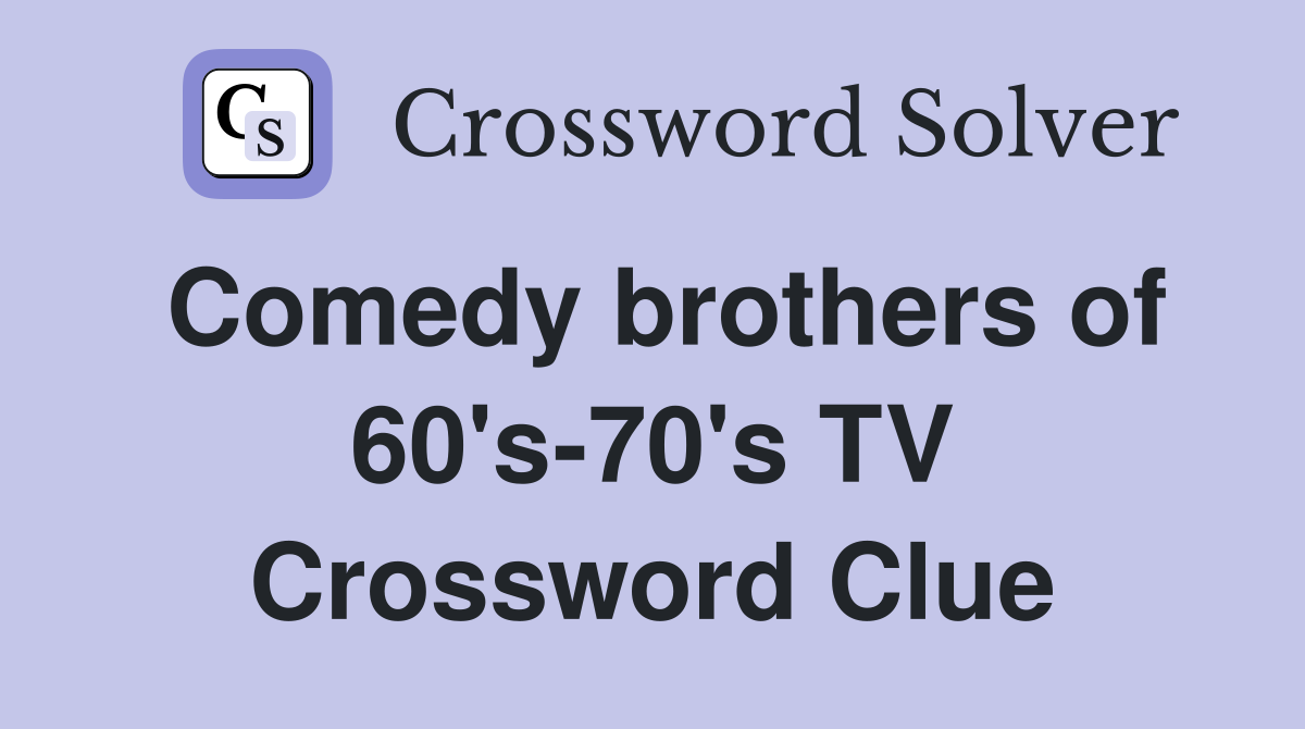 Comedy brothers of 60's-70's TV Crossword Clue