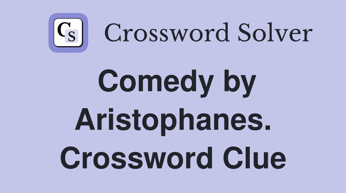 Comedy by Aristophanes. Crossword Clue