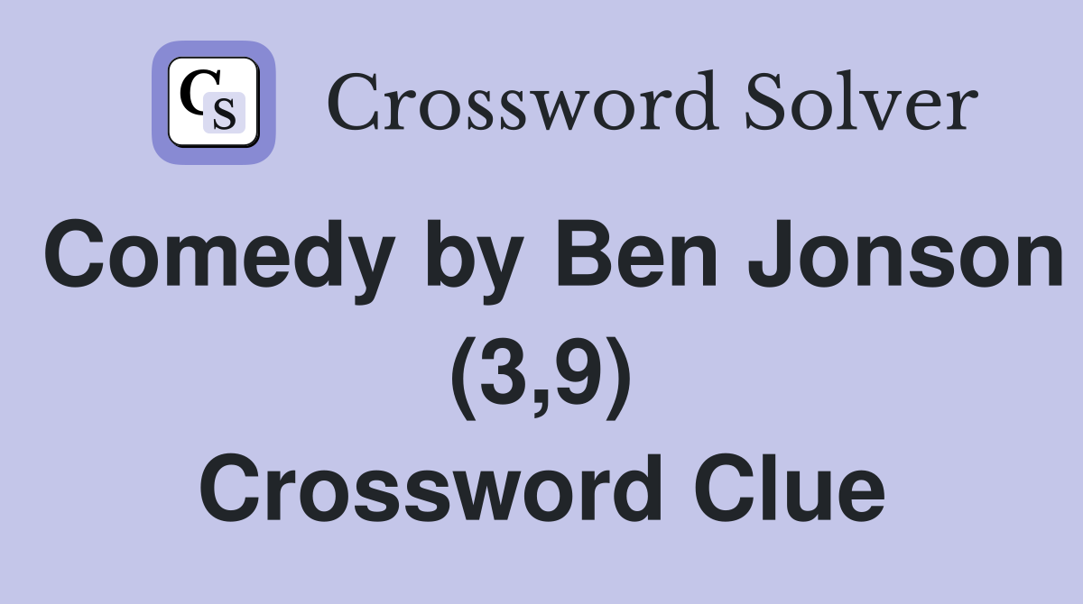 Comedy by Ben Jonson (3,9) Crossword Clue