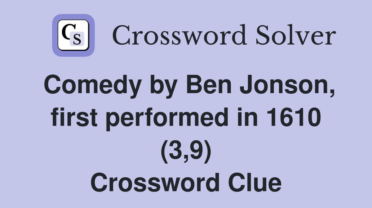 Comedy by Ben Jonson, first performed in 1610 (3,9) Crossword Clue