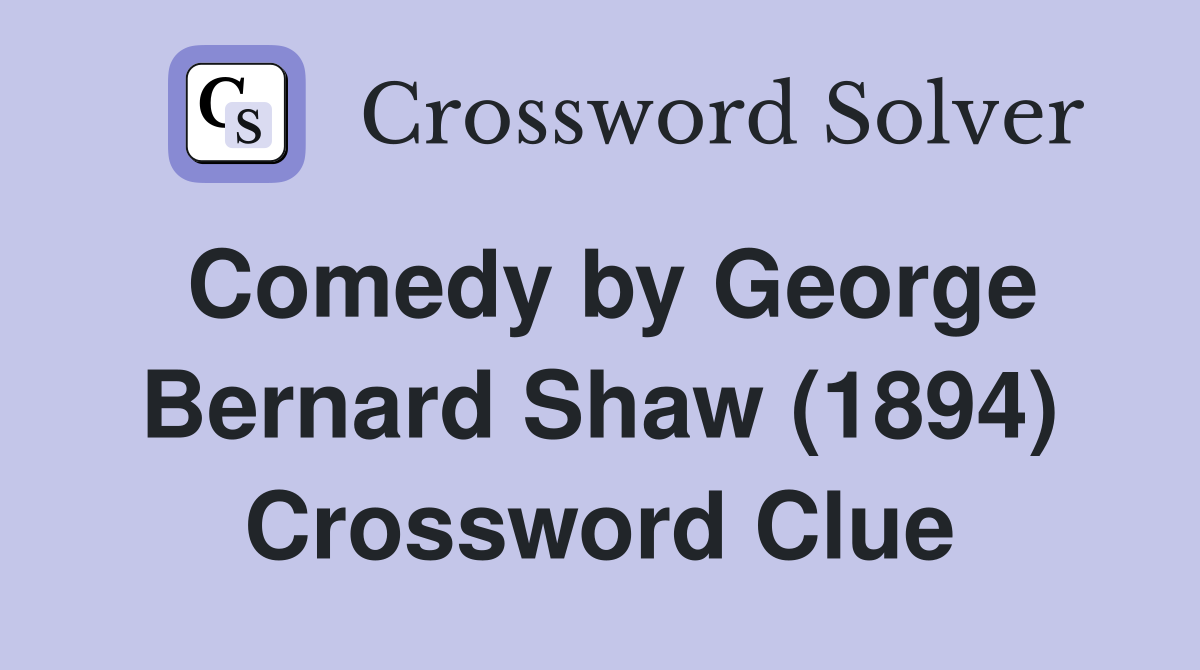 Comedy by George Bernard Shaw (1894) Crossword Clue