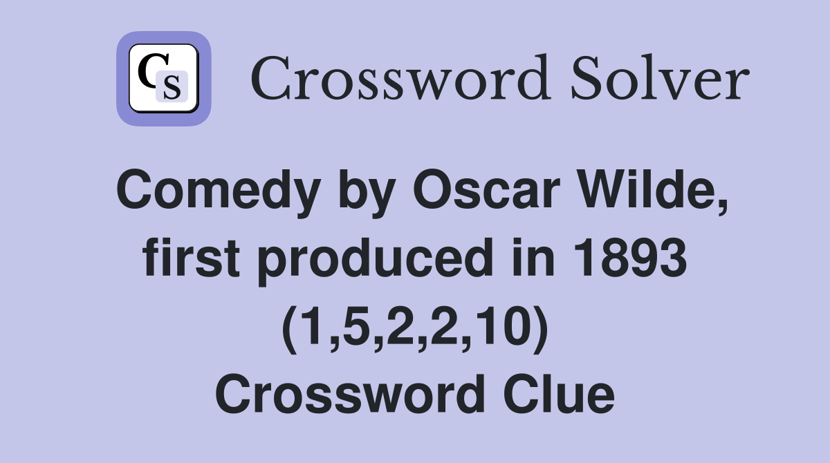 Comedy by Oscar Wilde, first produced in 1893 (1,5,2,2,10) Crossword Clue