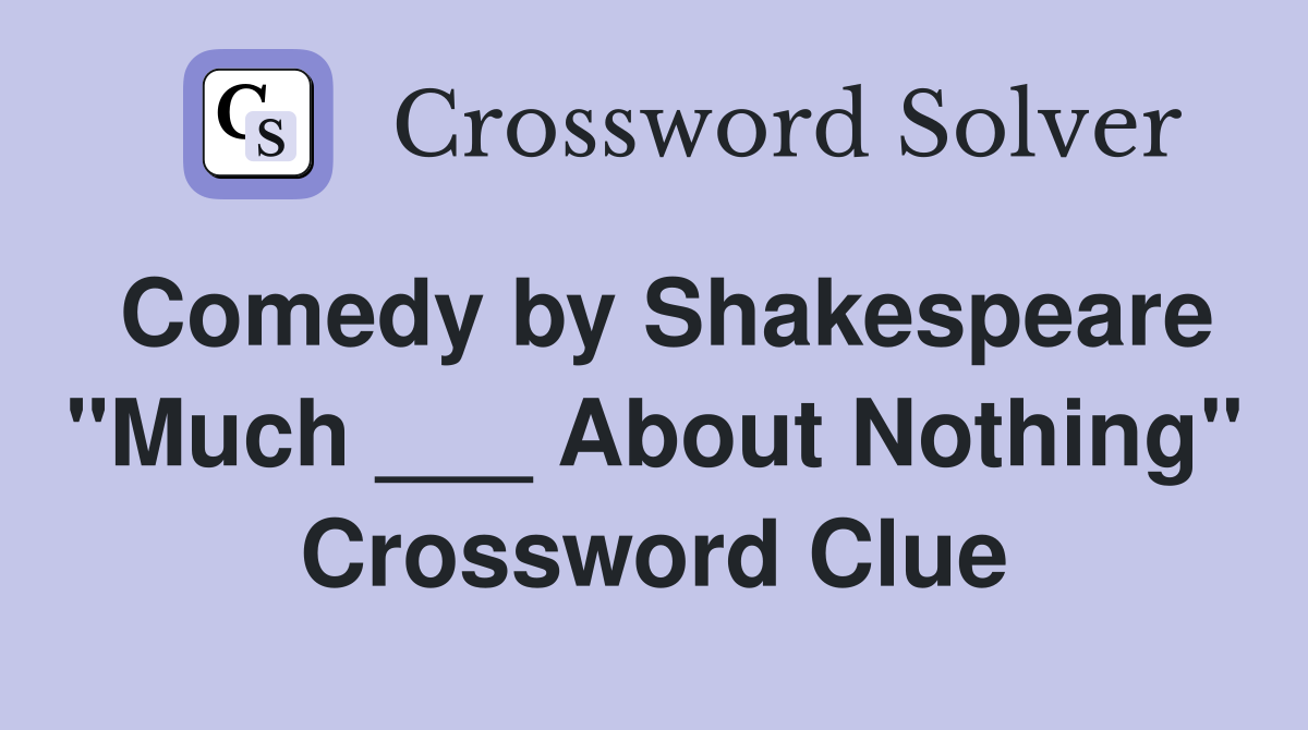 Comedy by Shakespeare "Much ___ About Nothing" Crossword Clue
