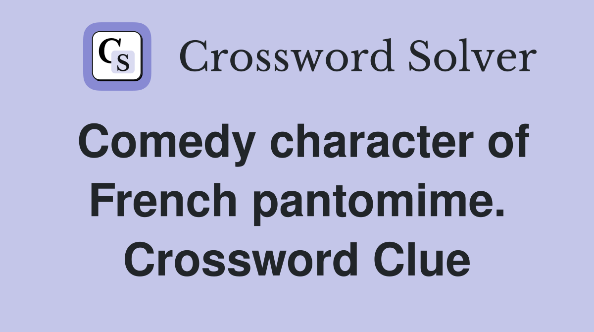 Comedy character of French pantomime. Crossword Clue