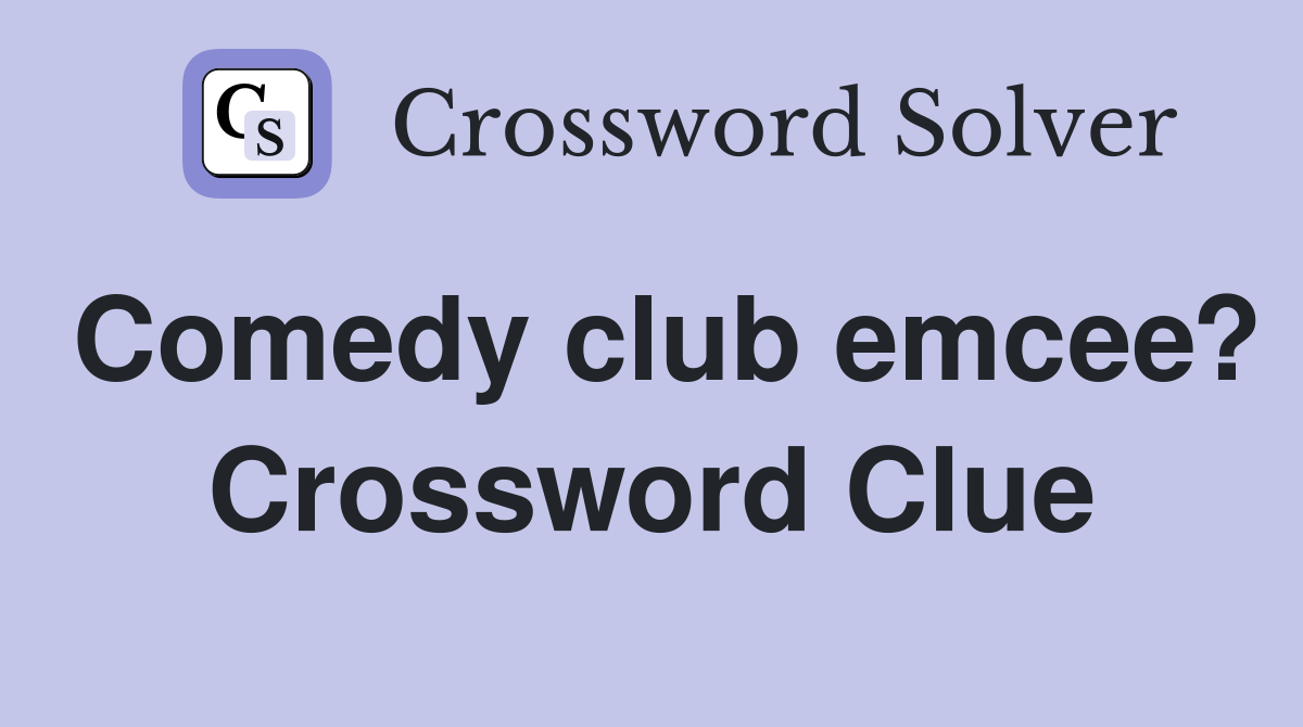 Comedy club emcee? Crossword Clue