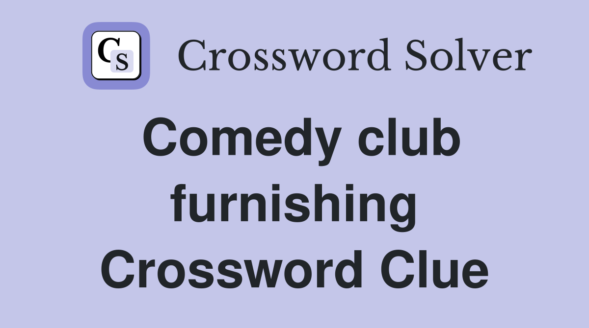 Comedy club furnishing Crossword Clue