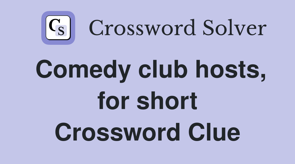 Comedy club hosts, for short Crossword Clue