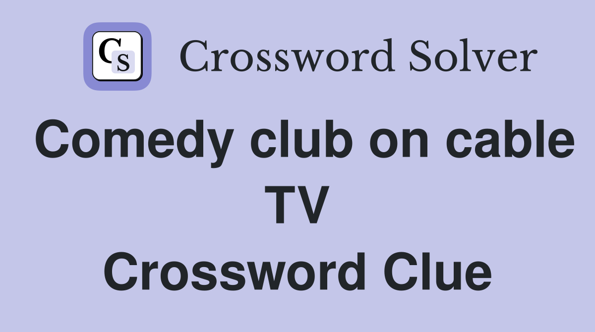 Comedy club on cable TV Crossword Clue