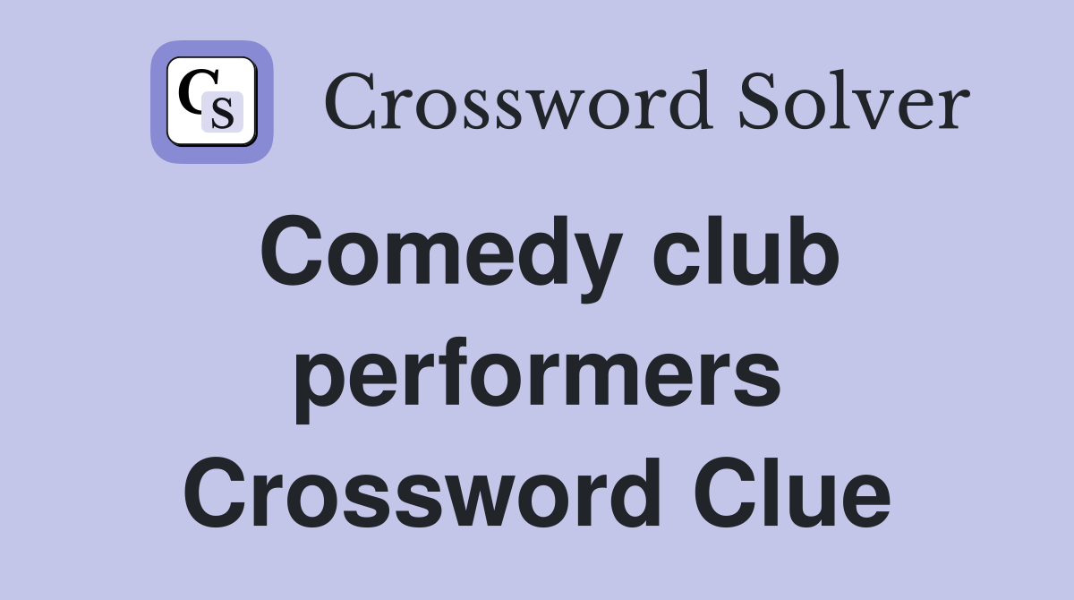 Comedy club performers Crossword Clue