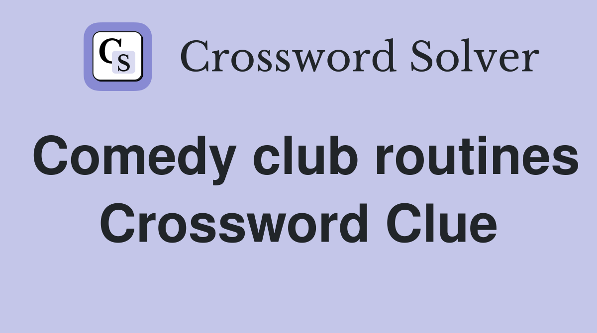 Comedy club routines Crossword Clue