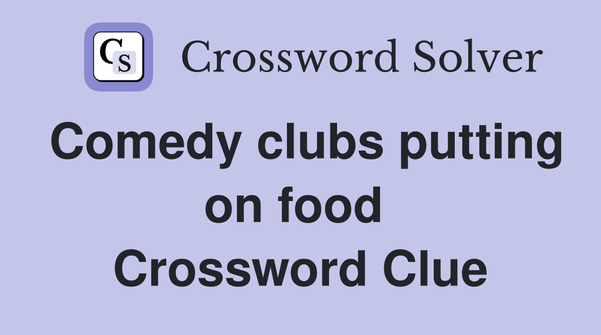 Comedy clubs putting on food  Crossword Clue