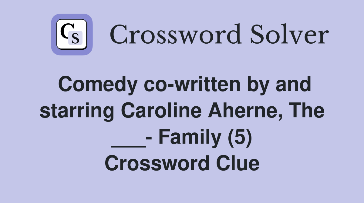 Comedy co-written by and starring Caroline Aherne, The ___- Family (5) Crossword Clue