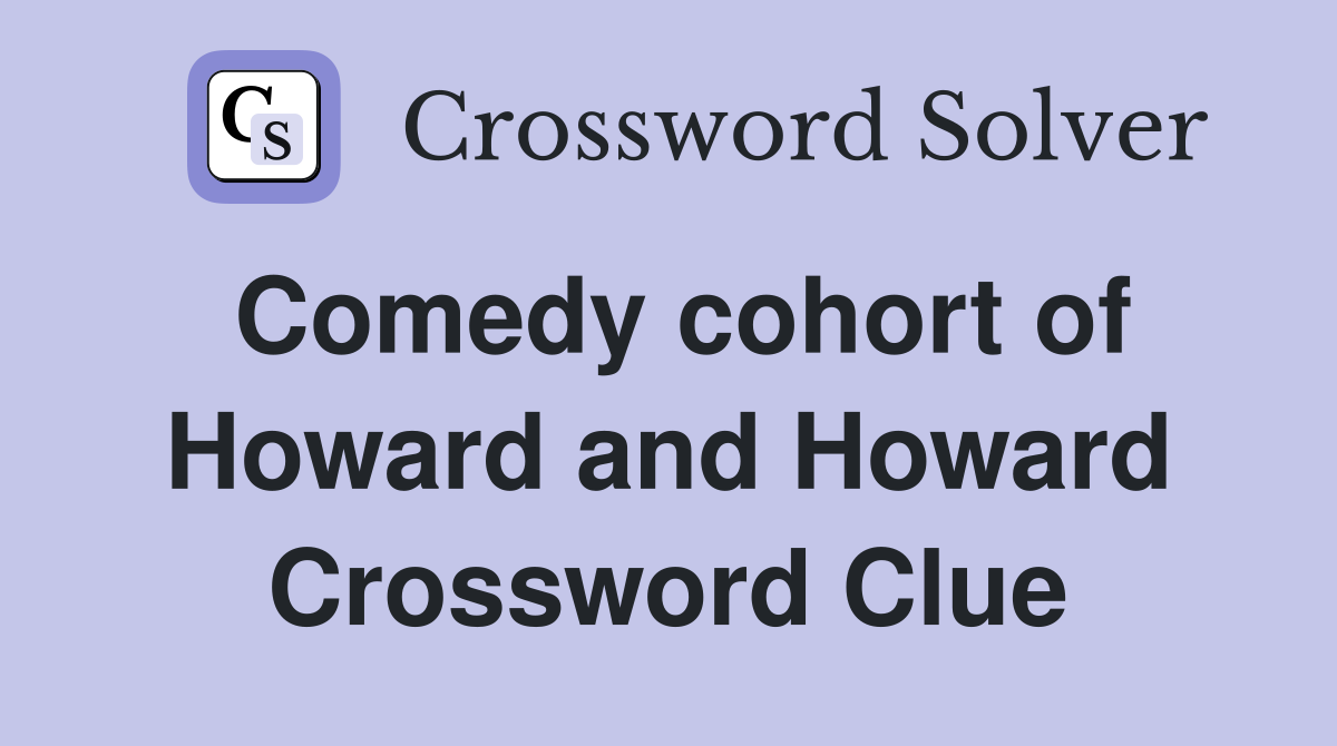 Comedy cohort of Howard and Howard Crossword Clue