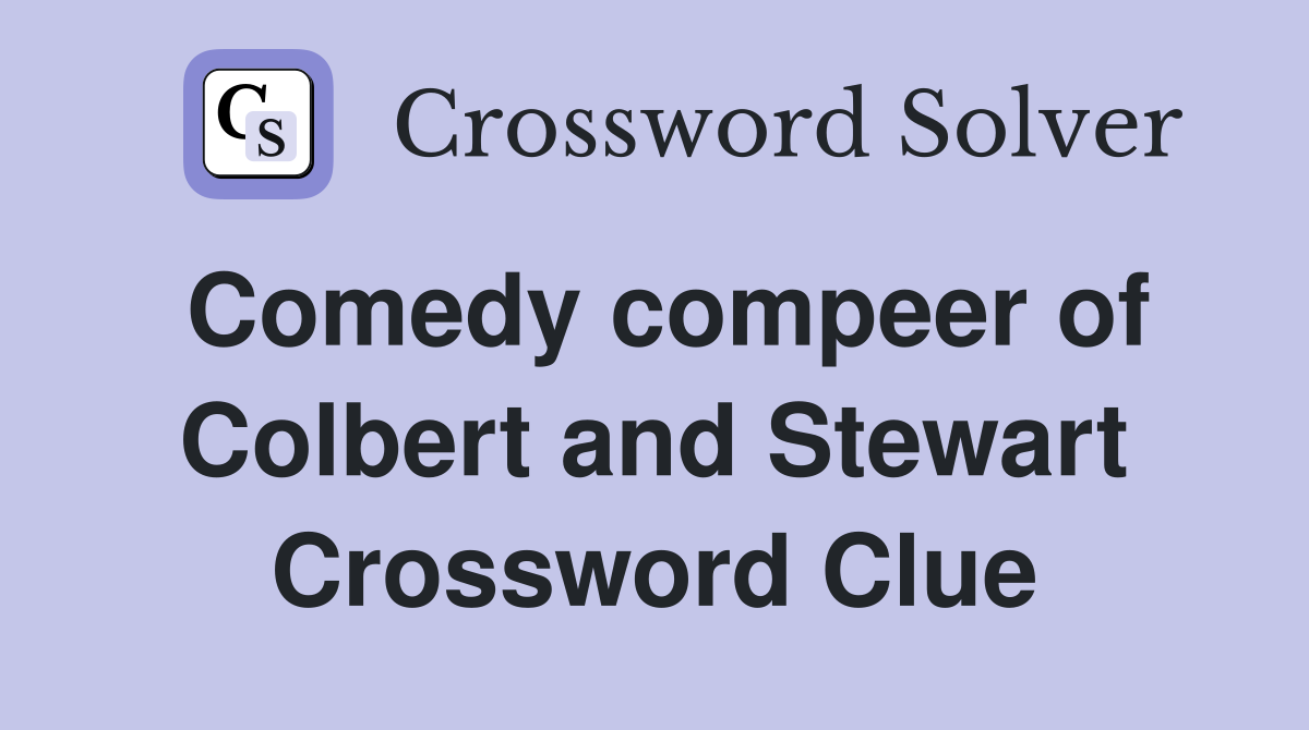 Comedy compeer of Colbert and Stewart Crossword Clue