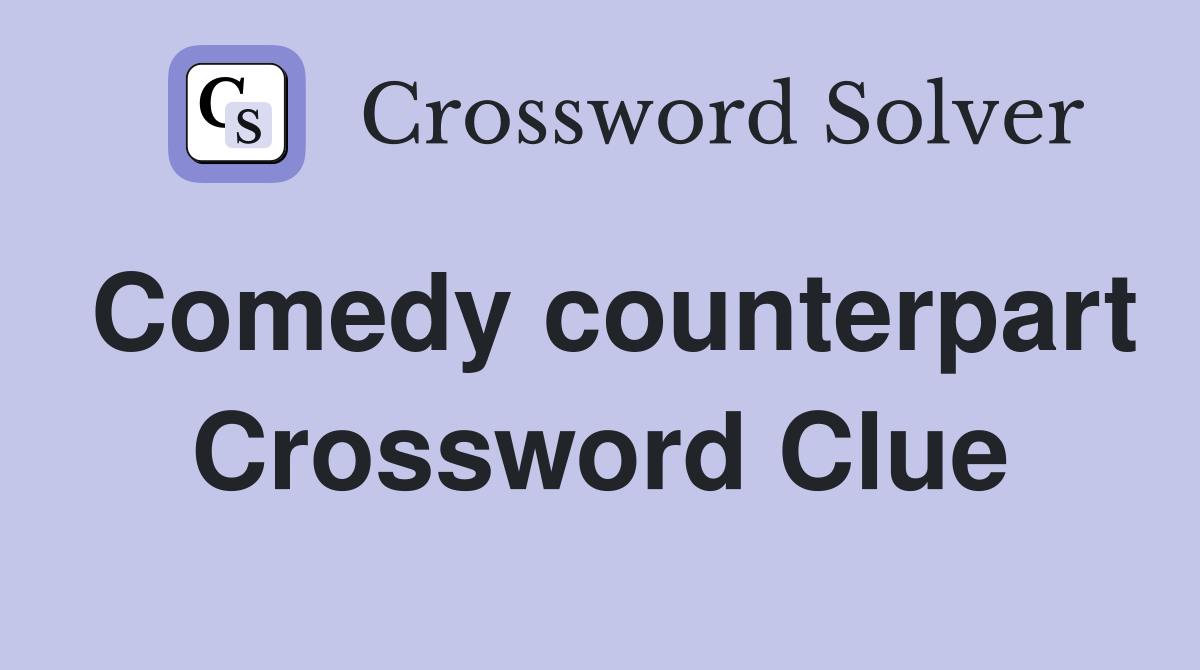 Comedy counterpart Crossword Clue