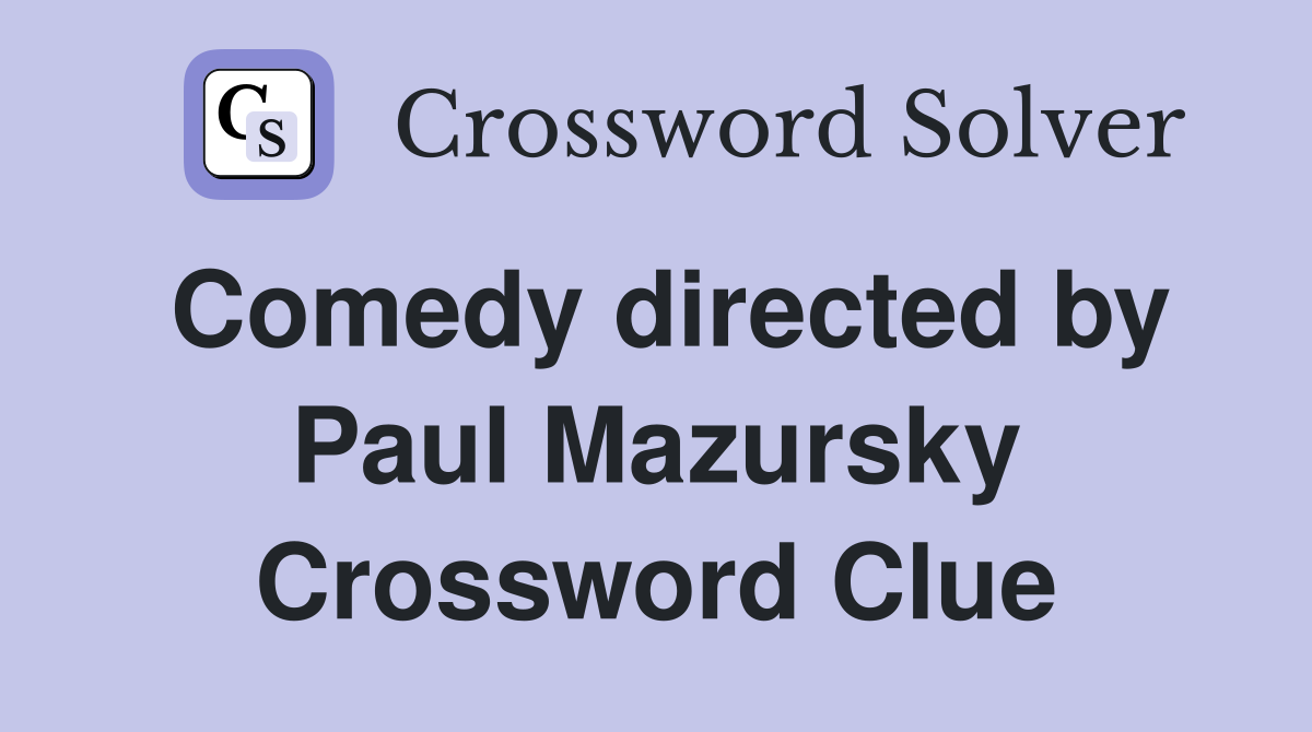 Comedy directed by Paul Mazursky Crossword Clue
