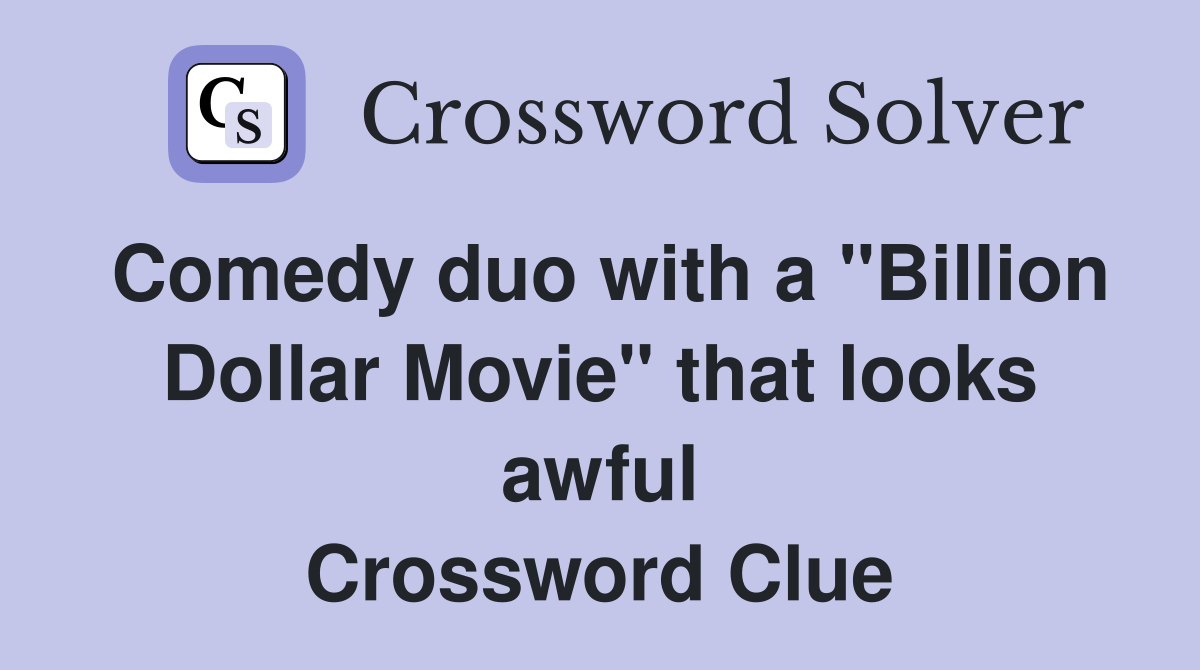 Comedy duo with a "Billion Dollar Movie" that looks awful Crossword Clue