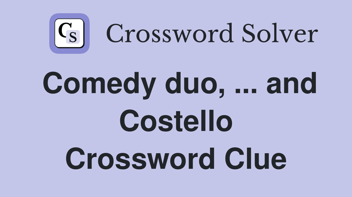 Comedy duo, ... and Costello Crossword Clue
