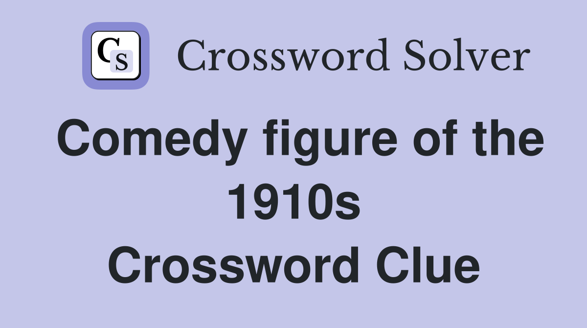 Comedy figure of the 1910s Crossword Clue
