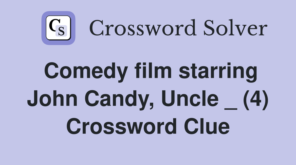Comedy film starring John Candy, Uncle _ (4) Crossword Clue