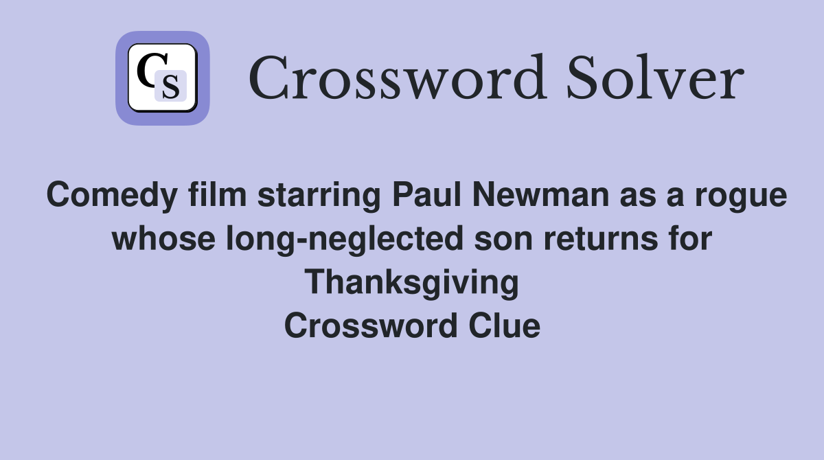 Comedy film starring Paul Newman as a rogue whose long-neglected son returns for Thanksgiving Crossword Clue