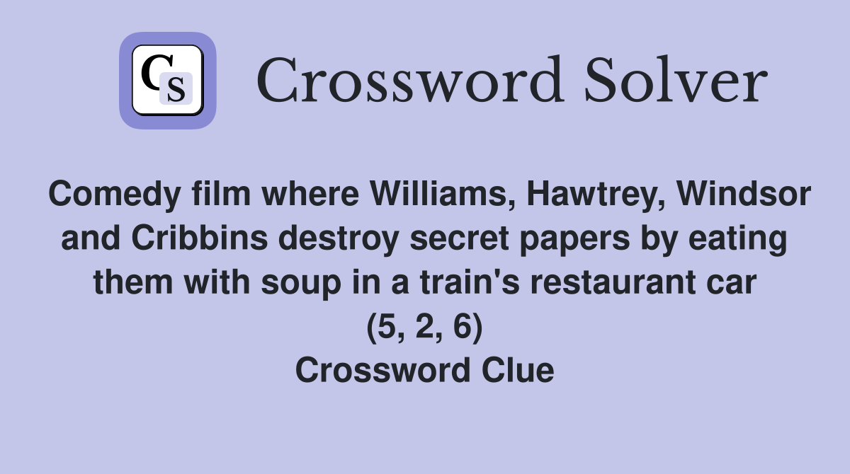 Comedy film where Williams, Hawtrey, Windsor and Cribbins destroy secret papers by eating them with soup in a train's restaurant car (5, 2, 6) Crossword Clue