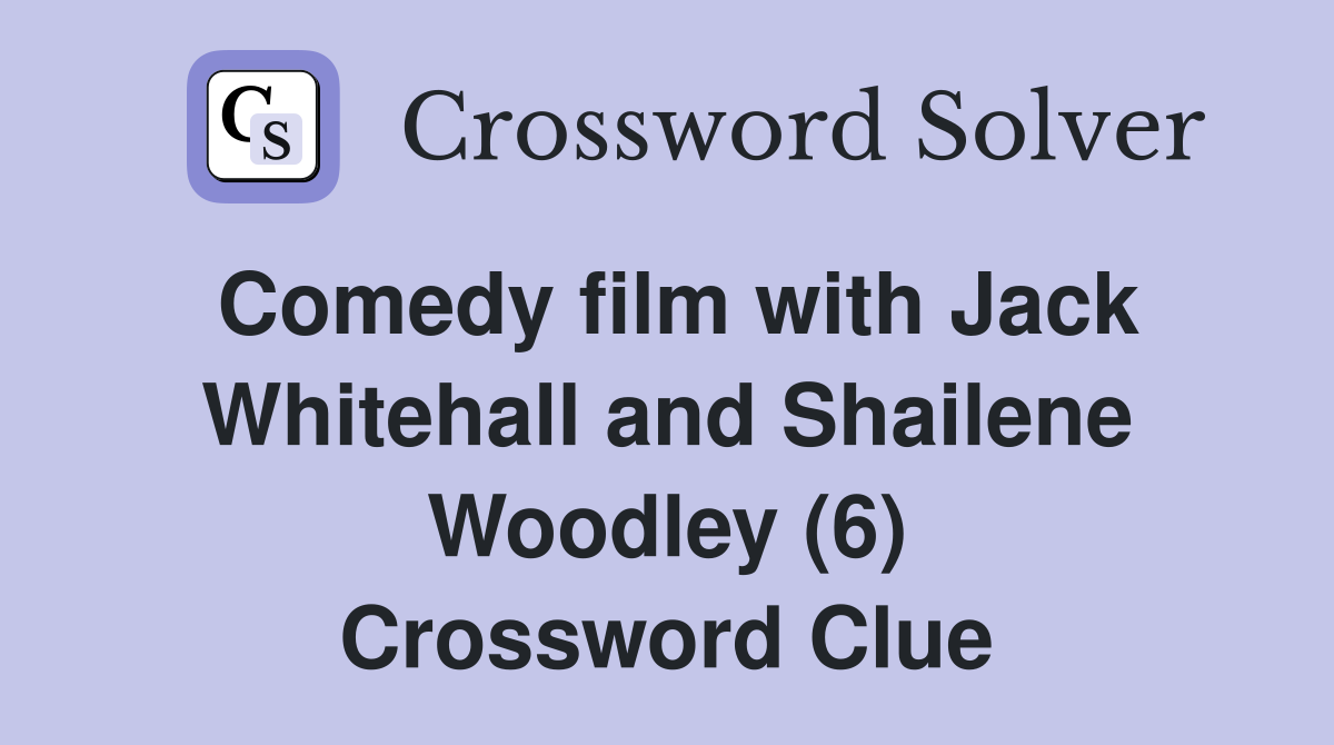 Comedy film with Jack Whitehall and Shailene Woodley (6) Crossword Clue