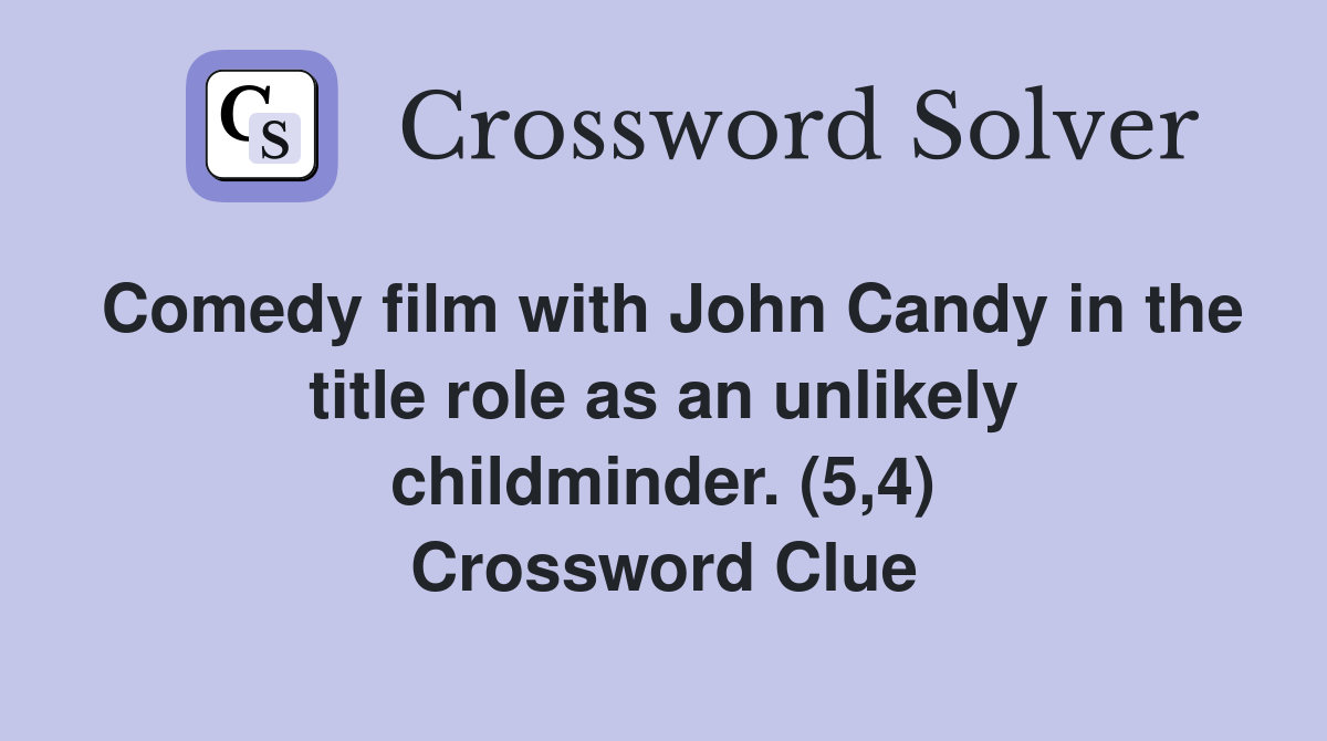 Comedy film with John Candy in the title role as an unlikely childminder. (5,4) Crossword Clue