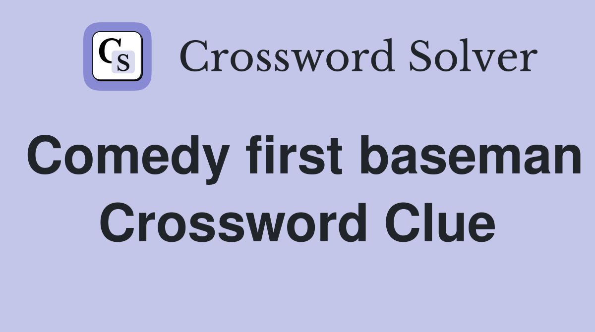 Comedy first baseman Crossword Clue