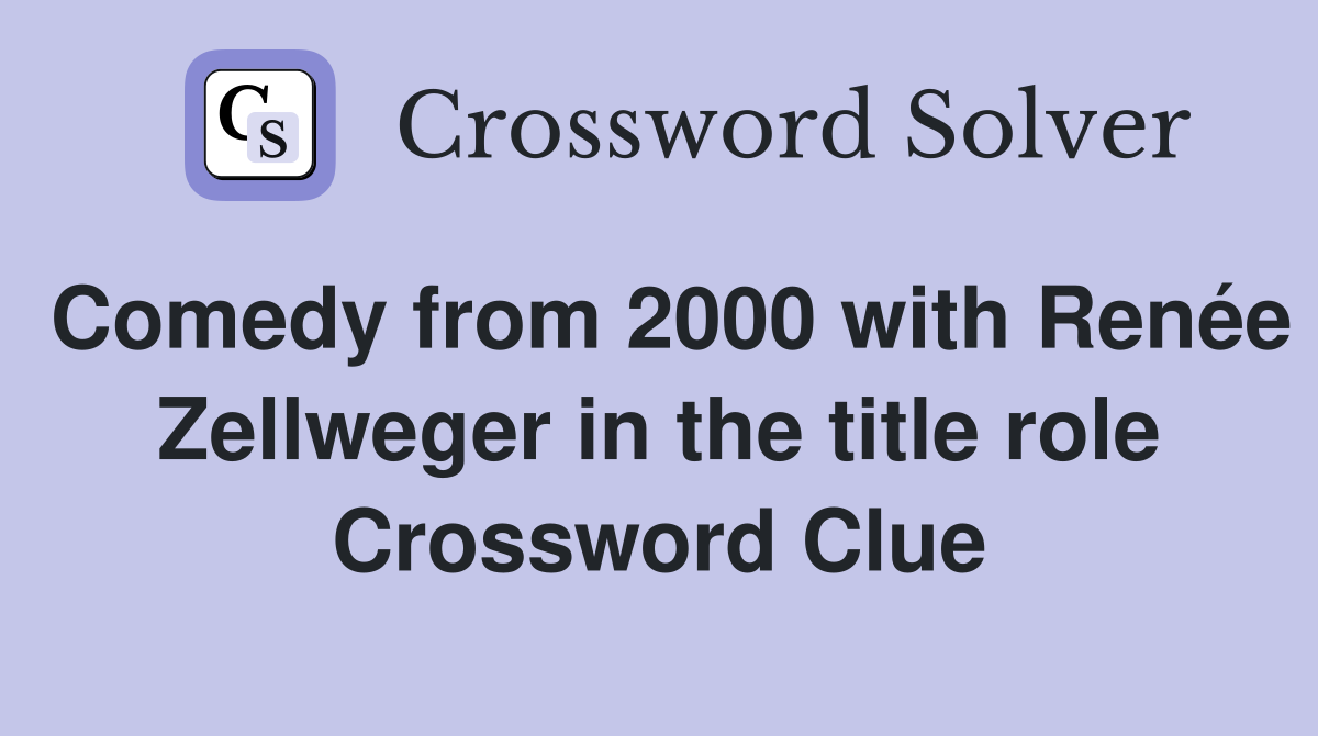 Comedy from 2000 with Renée Zellweger in the title role Crossword Clue