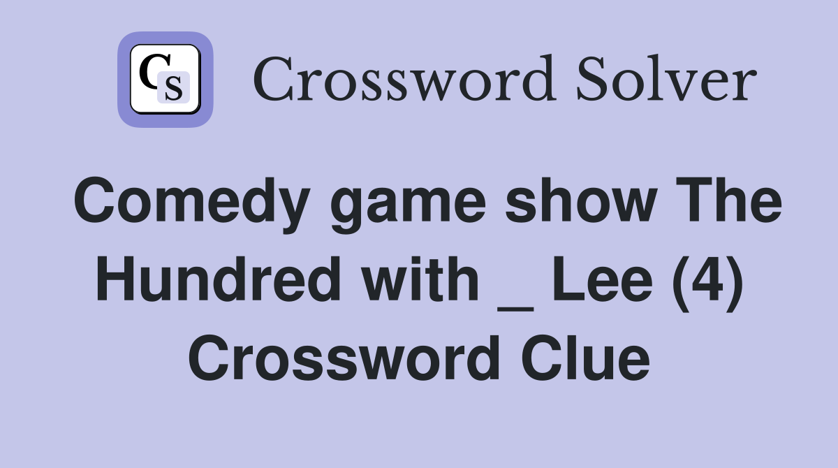 Comedy game show The Hundred with _ Lee (4) Crossword Clue