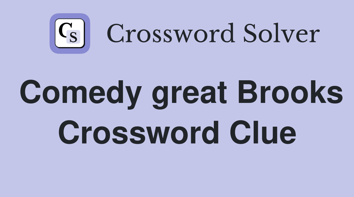 Comedy great Brooks Crossword Clue
