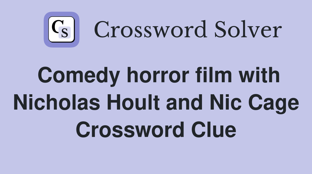 Comedy horror film with Nicholas Hoult and Nic Cage Crossword Clue