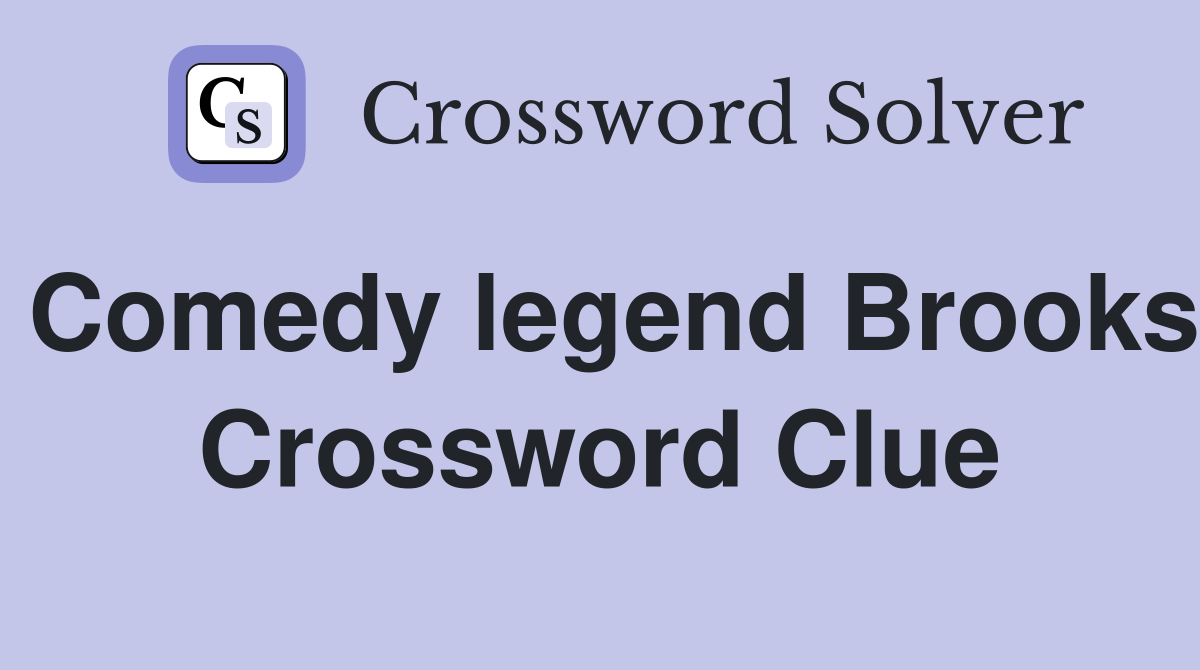 Comedy legend Brooks Crossword Clue