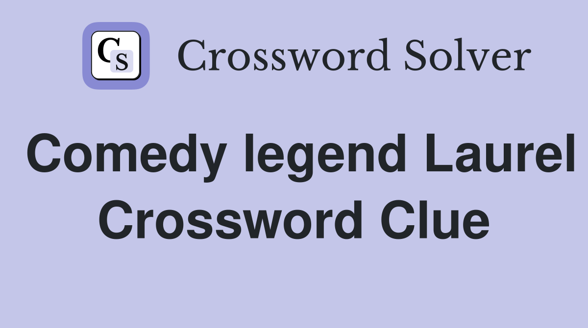 Comedy legend Laurel Crossword Clue