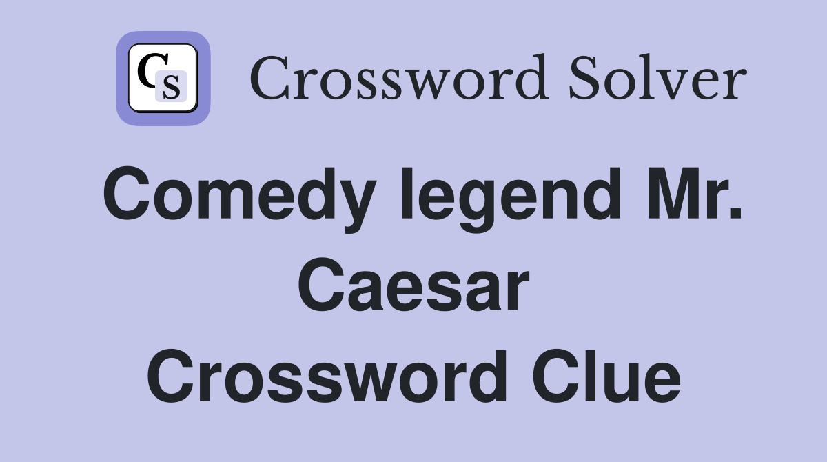 Comedy legend Mr. Caesar Crossword Clue