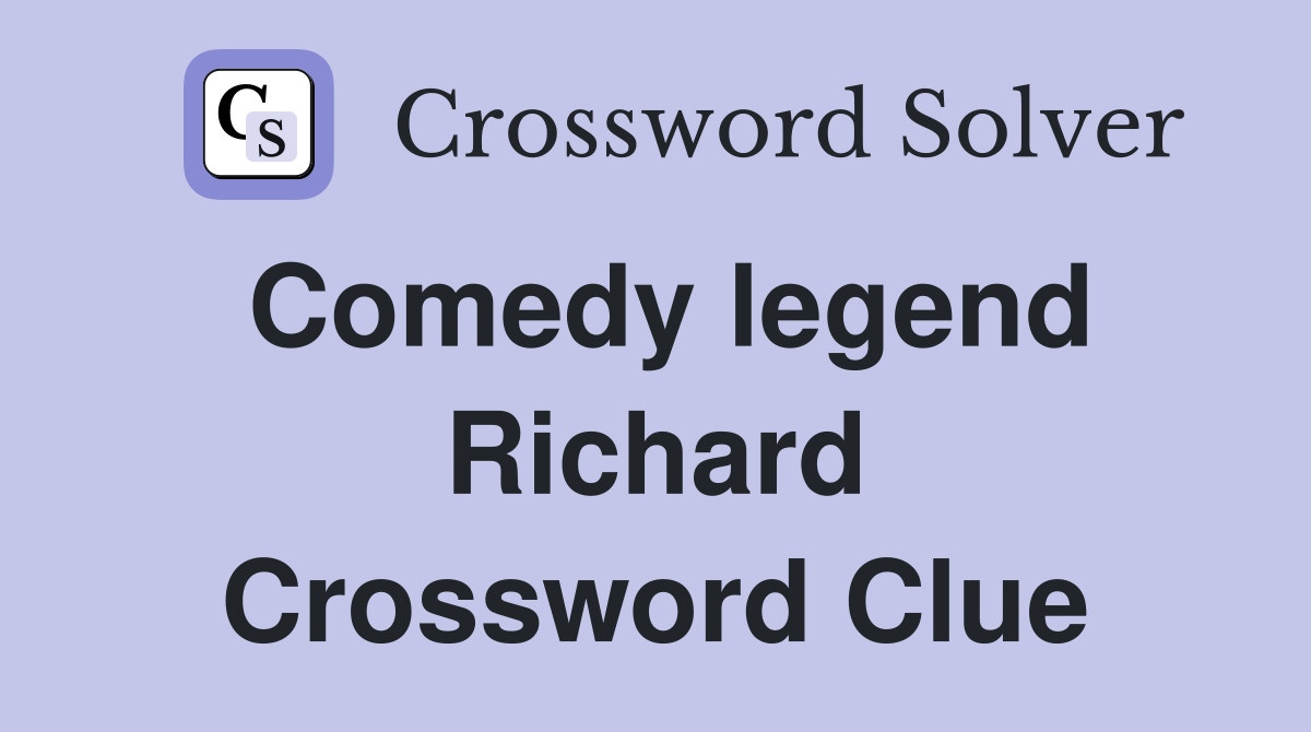 Comedy legend Richard Crossword Clue