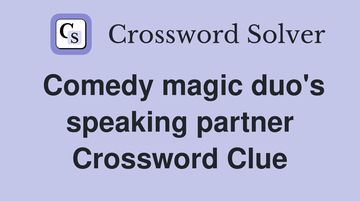 Comedy magic duo's speaking partner Crossword Clue