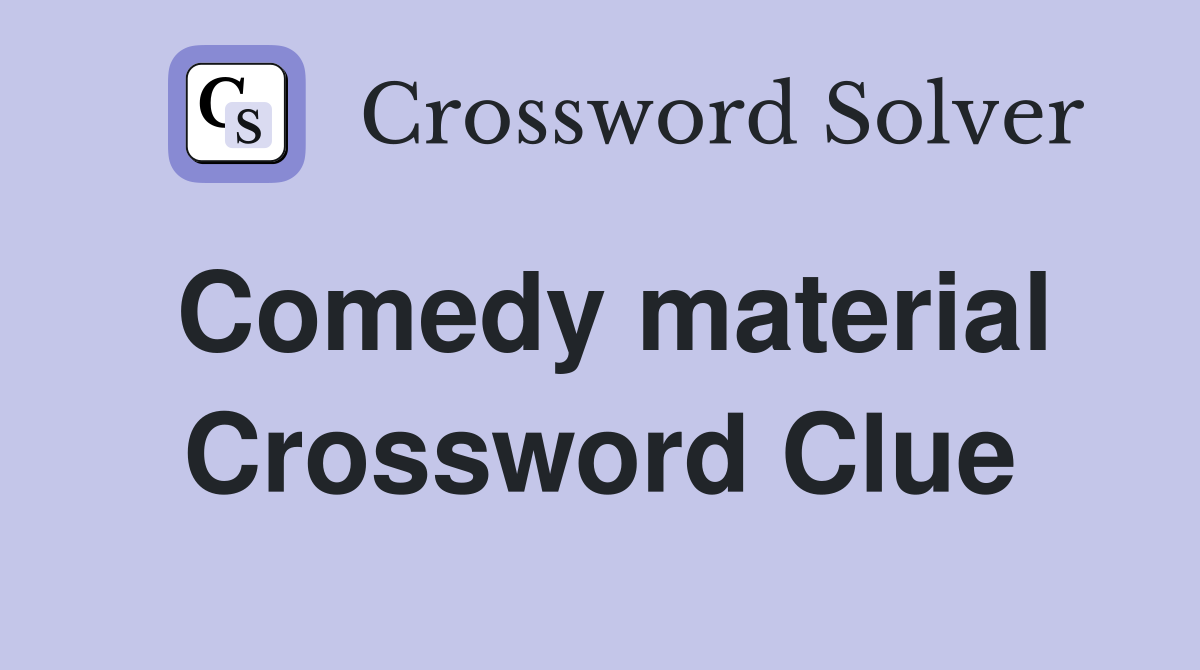 Comedy material Crossword Clue