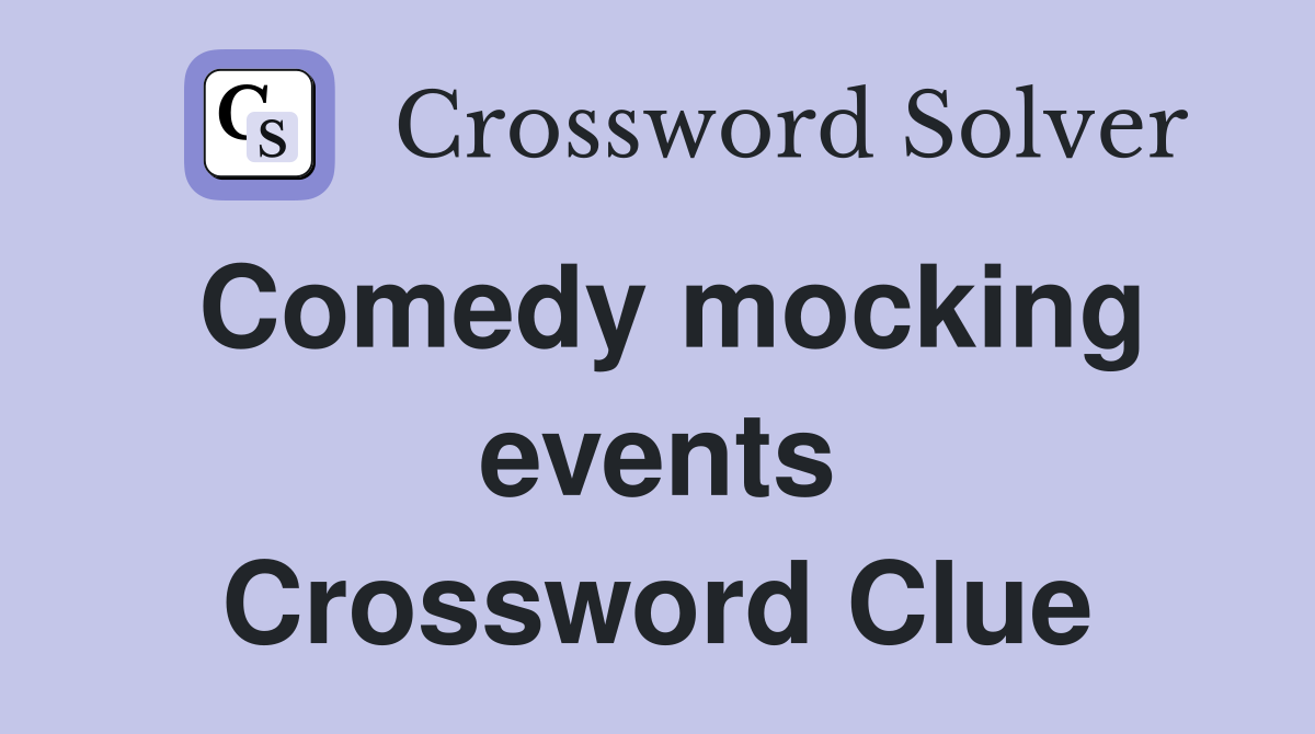 Comedy mocking events Crossword Clue