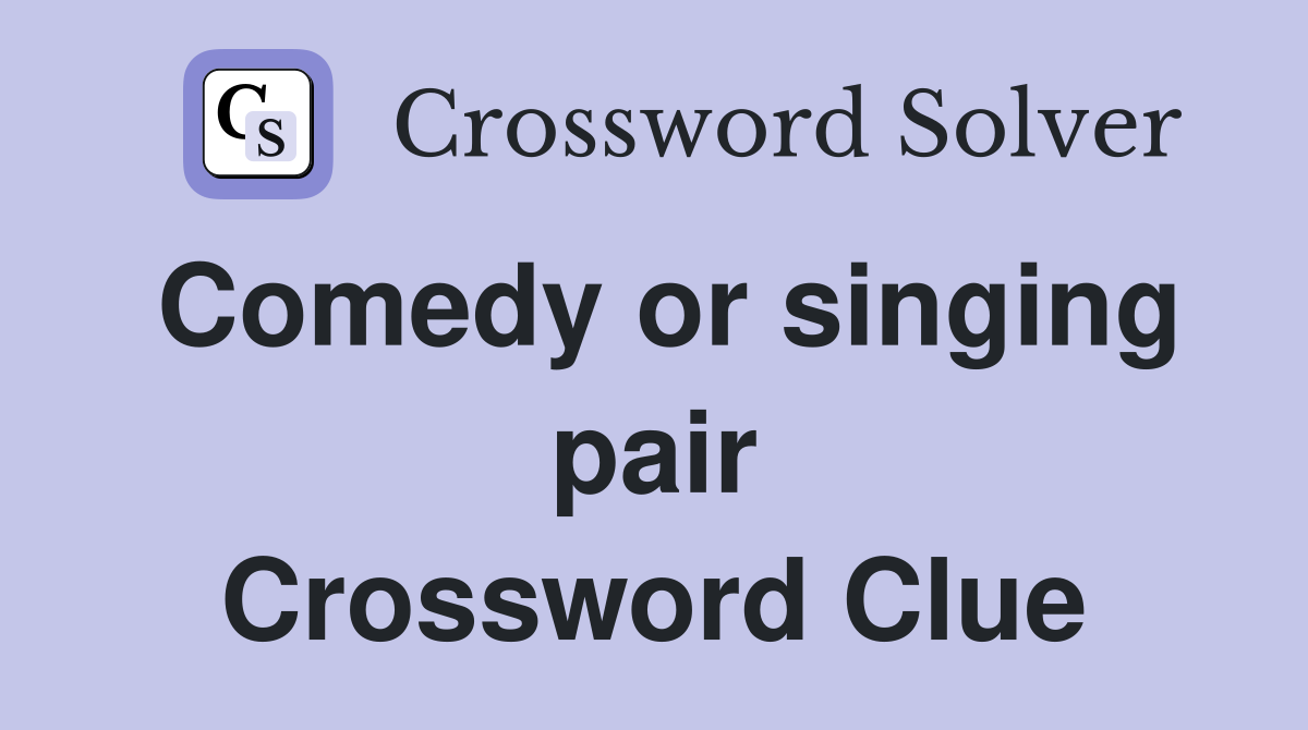 Comedy or singing pair Crossword Clue