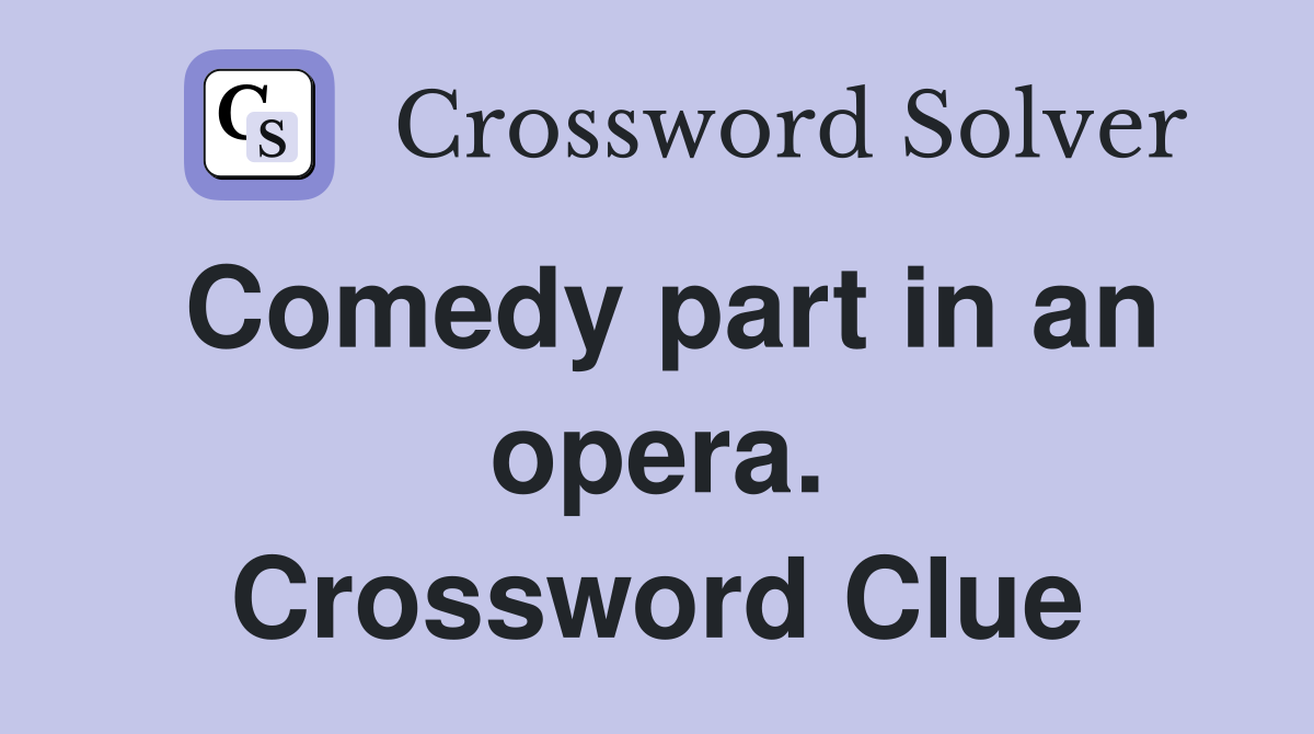 Comedy part in an opera. Crossword Clue