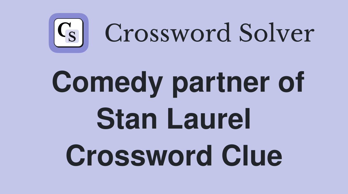 Comedy partner of Stan Laurel Crossword Clue