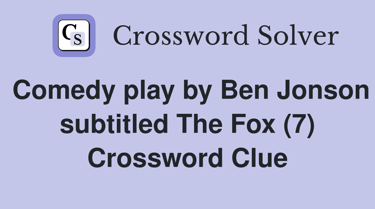 Comedy play by Ben Jonson subtitled The Fox (7) Crossword Clue