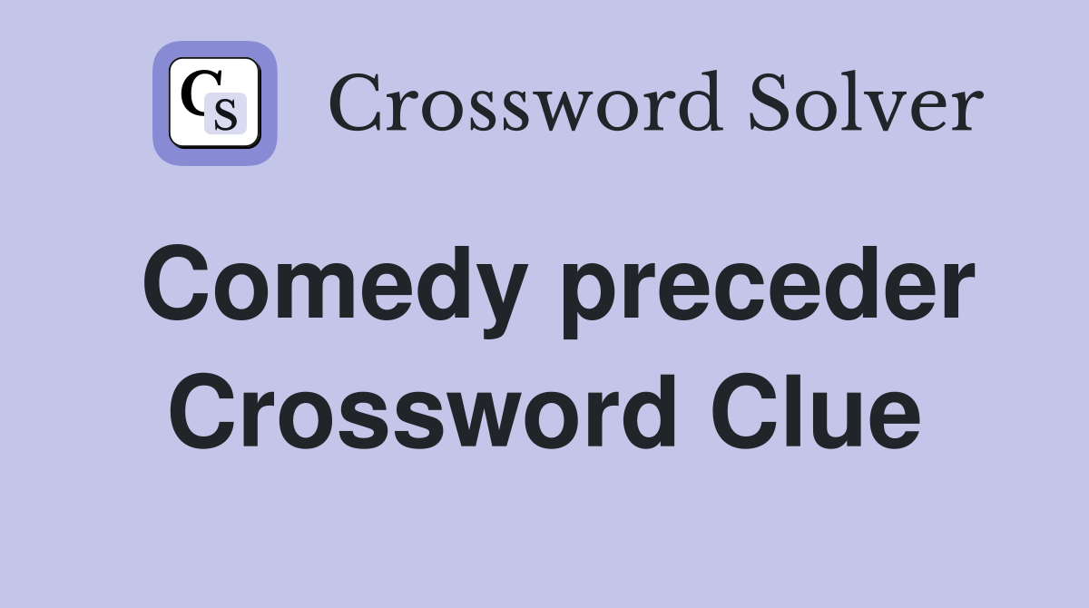 Comedy preceder Crossword Clue