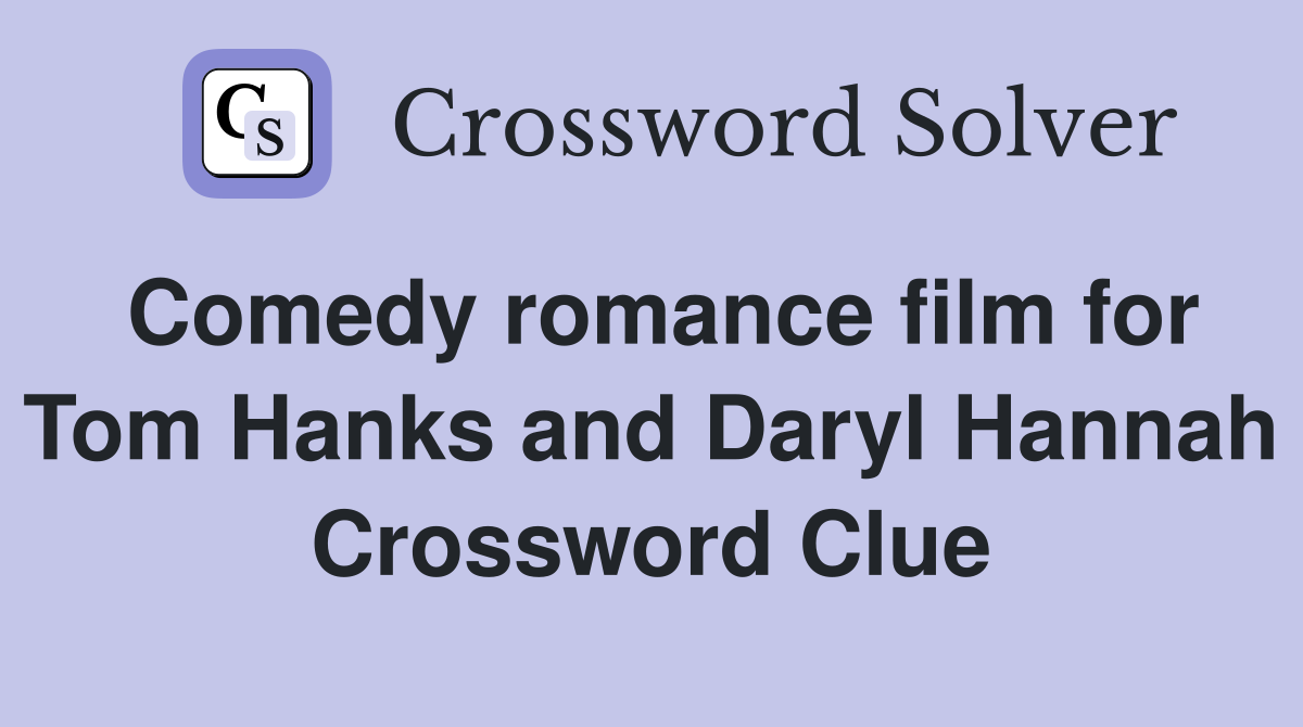 Comedy romance film for Tom Hanks and Daryl Hannah Crossword Clue